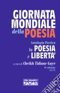 La poesia è libertà. Giornata mondiale della poesia libro di Gaye C. T. (cur.)