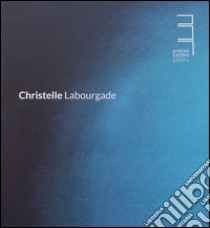 Christelle Labourgade. Ediz. multilingue libro di Ginapri L. (cur.)