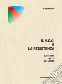 Il v.c.o. E la resistenza. La storia, i fatti, gli uomini libro di Minioni Luigi