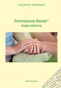 Stimolazione basale. Guida pratica. Ediz. a spirale libro di Wysocka Teresa; Rossini Gabriella