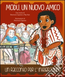 Modu, un nuovo amico. Un racconto per l'integrazione libro di Caprara Eleonora; Kan Pap