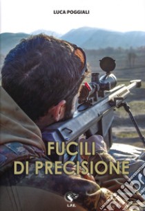 Fucili di precisione libro di Poggiali Luca