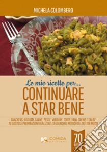 Le mie ricette per continuare a star bene libro di Colombero Michela