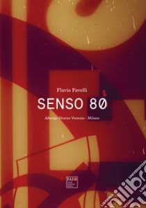 Senso 80. Albergo Diurno Venezia, Milano libro di Favelli Flavio