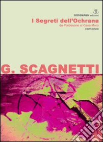 I segreti dell'Ochrana. Da Pordenone al Caso Moro libro di Scagnetti Gianluca