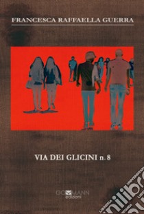 Via dei Glicini n. 8. Ediz. integrale libro di Guerra Francesca Raffaella