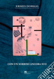 Con un sorriso ancora suo. Ediz. integrale libro di Dorigo Ermes