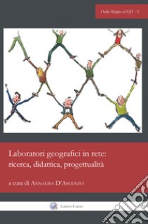 Laboratori geografici in rete: ricerca, didattica, progettualità. Ediz. italiana e inglese libro di D'Ascenzo A. (cur.)