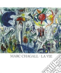 Marc Chagall. Le vie. Catalogo della mostra (Forte di Bard, 25 giugno-13 novembre 2016). Ediz. multilingue libro