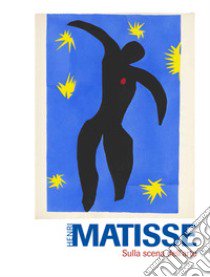 Henri Matisse. Sulla scena dell'arte libro