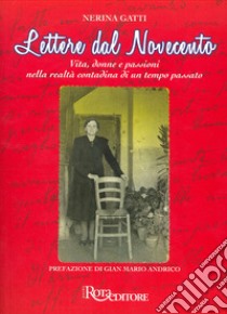 Lettere dal Novecento. Vita, donne e passioni nella realtà contadina di un tempo passato. Nuova ediz. libro di Gatti Nerina