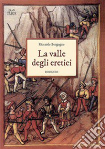 La valle degli eretici libro di Borgogno Riccardo