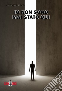 Io non sono mai stato qui libro di Casa Giuseppe