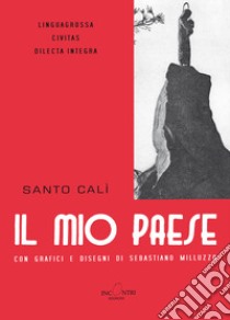 Il mio paese libro di Calì Santo; Castelli R. (cur.); Cerra A. G. (cur.)