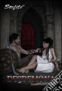 Desdemona. Lust hunter libro di Stefilé