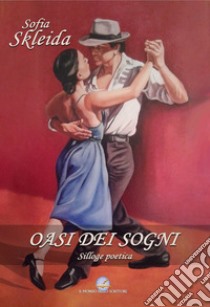 Oasi dei sogni. Ediz. italiana e greca libro di Skleida Sofia