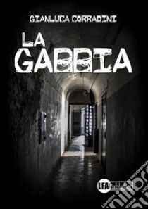 La gabbia libro di Corradini Gianluca