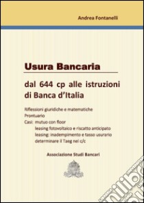 Usura bancaria. Dal 644 cp alle istruziooni di Banca d'Italia libro di Fontanelli Andrea