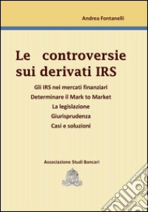 Le controversie sui derivati IRS libro di Fontanelli Andrea