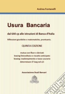 Usura bancaria. Dal 644 cp alle istruziooni di Banca d'Italia libro di Fontanelli Andrea