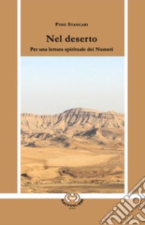 Nel deserto. Per una lettura spirituale dei Numeri libro di Stancari Pino