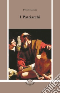 I Patriarchi libro di Stancari Pino