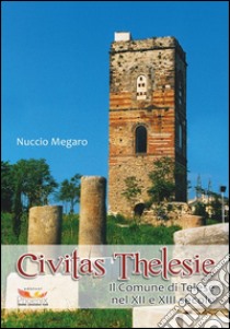 Civitas Thelesie. Il Comune di Telese nel XII e XIII secolo libro di Megaro Nuccio