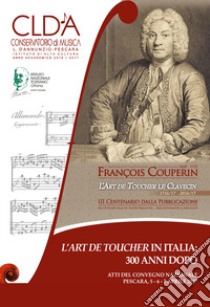 L'Art de Toucher in Italia: 300 anni dopo. Atti del Convegno Nazionale (Pescara, 5-6-7 aprile 2017) libro