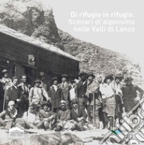 Di rifugio in rifugio. Scenari di alpinismo nelle Valli di Lanzo libro