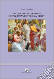 La comparsa delle donne. Uguaglianza, differenza, diritti libro di Cavaliere Anna