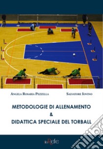 Metodologie di allenamento & didattica speciale del torball libro di Pezzella Angela Rosaria; Iovino Salvatore