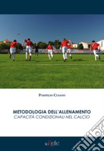 Metodologia dell'allenamento. Capacità condizionali nel calcio libro di Cusano Pompilio