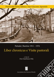 Liber chronicus e visite pastorali. Pattada-Bantine 1911-1976 libro di Pala G. (cur.)