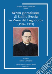 Scritti giornalistici di Emilio Becciu su «Voce del Logudoro» (1986-1999) libro di Becciu Emilio; Cabizzosu T. (cur.)