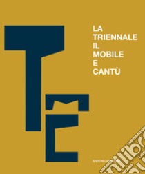 La triennale, il mobile e Cantù. Un secolo di scambi e confronti libro di Casartelli Tiziano