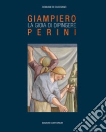 Giampiero Perini. La gioia di dipingere libro di Casartelli T. (cur.)