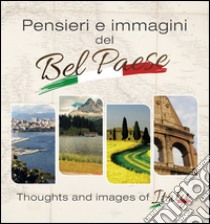 Pensieri e immagini del Bel Paese-Thoughts and images of Italy. Ediz. bilingue libro di Giusti G. (cur.)