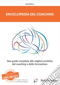 Enciclopedia del coaching. Una guida completa alle migliori pratiche del coaching e della formazione libro di Wilson Carol; Tiberi L. (cur.)