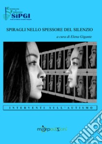 Spiragli nello spessore del silenzio. Interventi sull'autismo libro di Gigante E. (cur.)