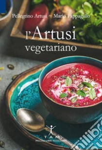 L'Artusi vegetariano libro di Artusi Pellegrino; Pappagallo Mario