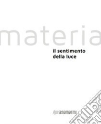 Materia. Il sentimento della luce libro