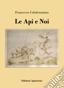 Le api e noi libro di Colafemmina Francesco