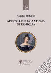 Appunti per una storia di famiglia libro di Slataper Aurelio