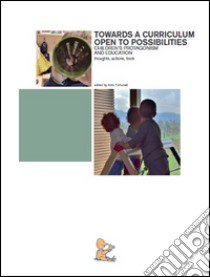 Towards a curriculum open to possibilities. Children's protagonism and education. Thoughts, actions, tools libro di Fortunati A. (cur.)