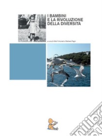 I bambini e la rivoluzione della diversità libro di Fortunati A. (cur.); Pagni B. (cur.)