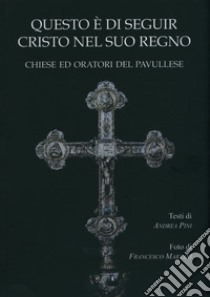 Questo è di seguir Cristo nel suo regno. Chiese ed Oratori del pavullese libro di Pini Andrea