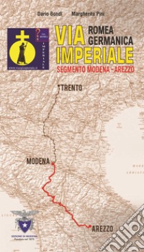 Via romea germanica imperiale. Segmento Modena-Arezzo libro di Bondi Dario; Pini Margherita