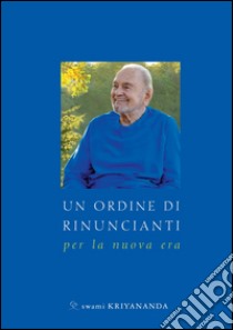 Un ordine di rinuncianti. Per la nuova era libro di Kriyananda Swami