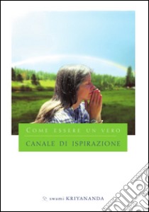 Come essere un vero canale di ispirazione libro di Kriyananda Swami