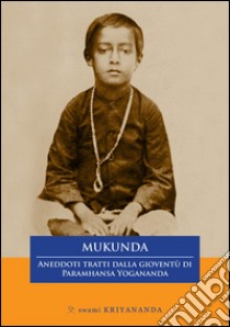 Mukunda. Aneddoti tratti dalla gioventù di Paramhansa Yogananda libro di Kriyananda Swami